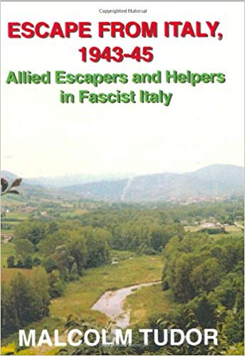 Escape From Italy 1943 45 Allied Escapers And Helpers In Fascist Italy By Malcolm Edward Tudor Italy Star Association 1943 1945